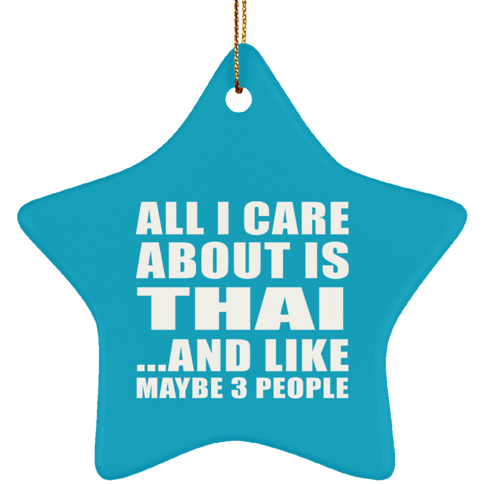 All I Care About Is Thai - Star Ornament
