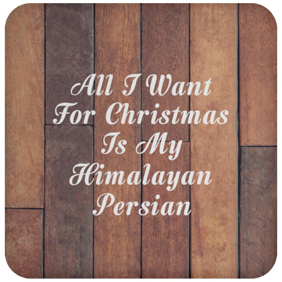 All I Want For Christmas Is My Himalayan Persian - Drink Coaster E