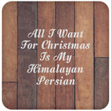 All I Want For Christmas Is My Himalayan Persian - Drink Coaster E