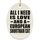 All I Need Is Love And A European Shorthair Cat - Oval Ornament