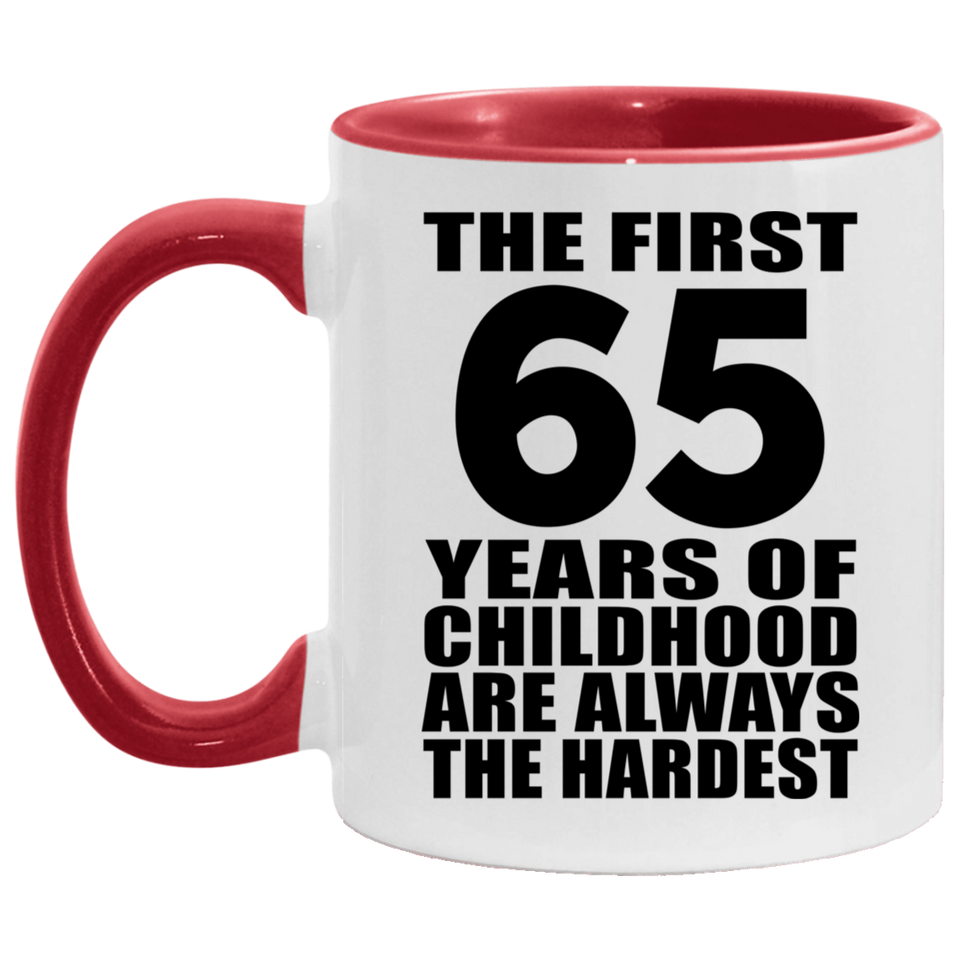 65th Birthday First 65 Years of Childhood Are The Hardest - 11oz Accent Mug Red