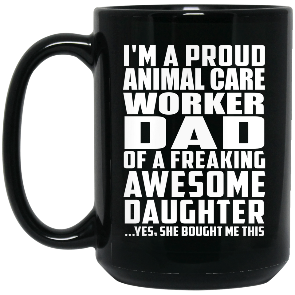 Proud Animal Care Worker Dad Of Awesome Daughter - 15 Oz Coffee Mug Black