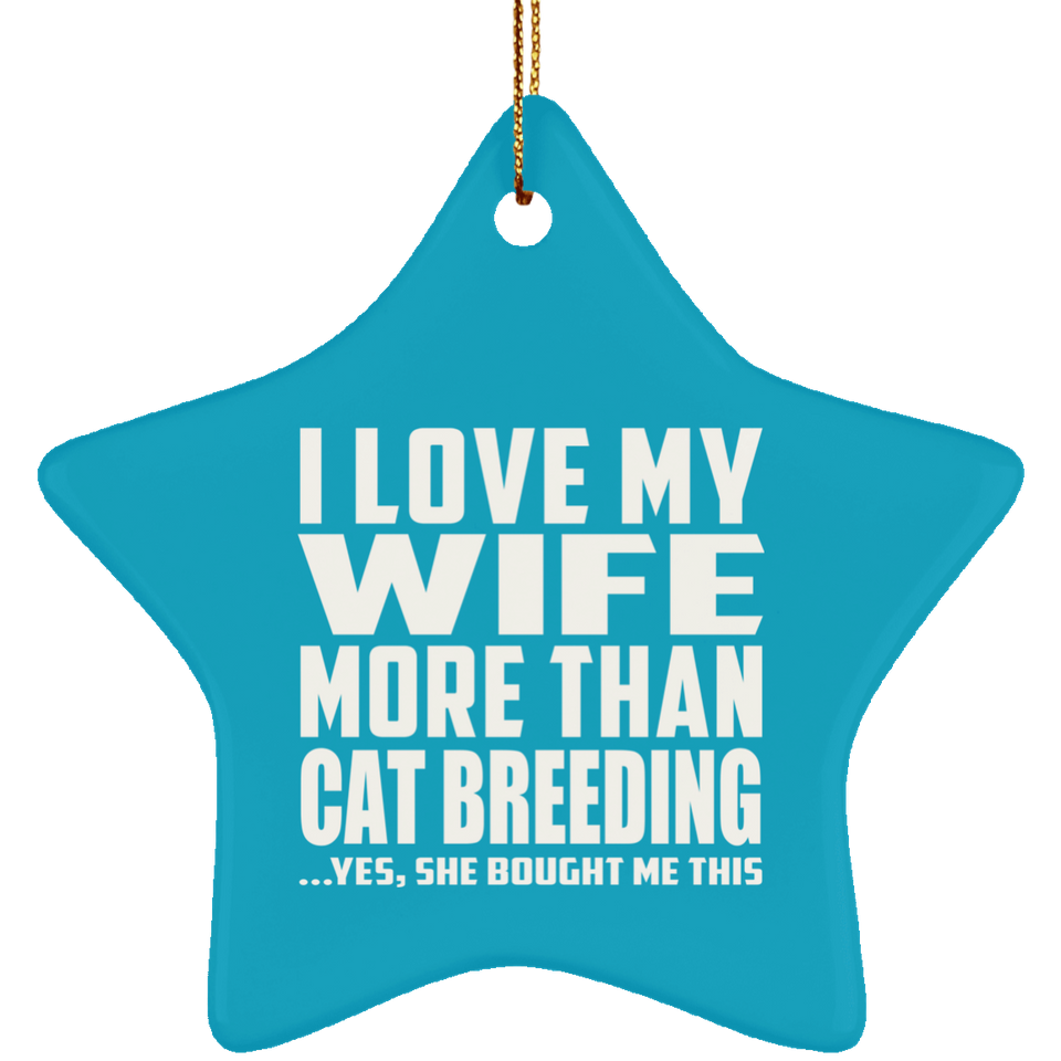 I Love My Wife More Than Cat Breeding - Star Ornament