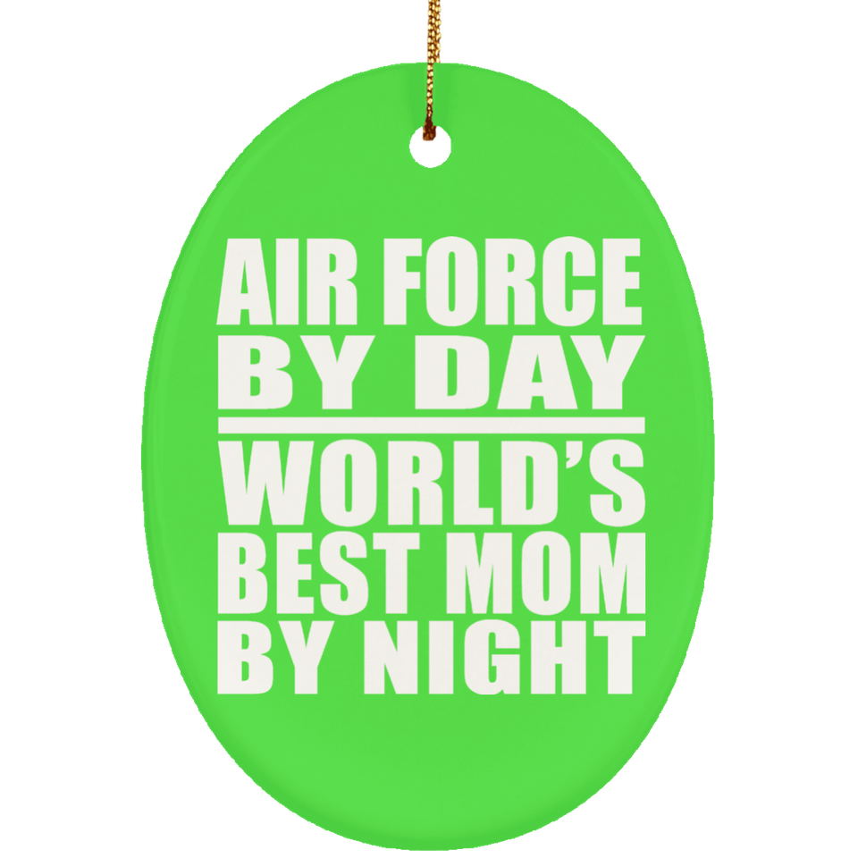 Air Force By Day World's Best Mom By Night - Oval Ornament