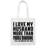 I Love My Husband More Than Paddle Boarding - Tote Bag White