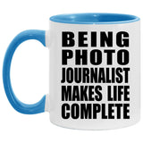Being Photo Journalist Makes Life Complete - 11oz Accent Mug Blue