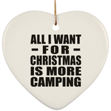 All I Want For Christmas Is More Camping - Heart Ornament