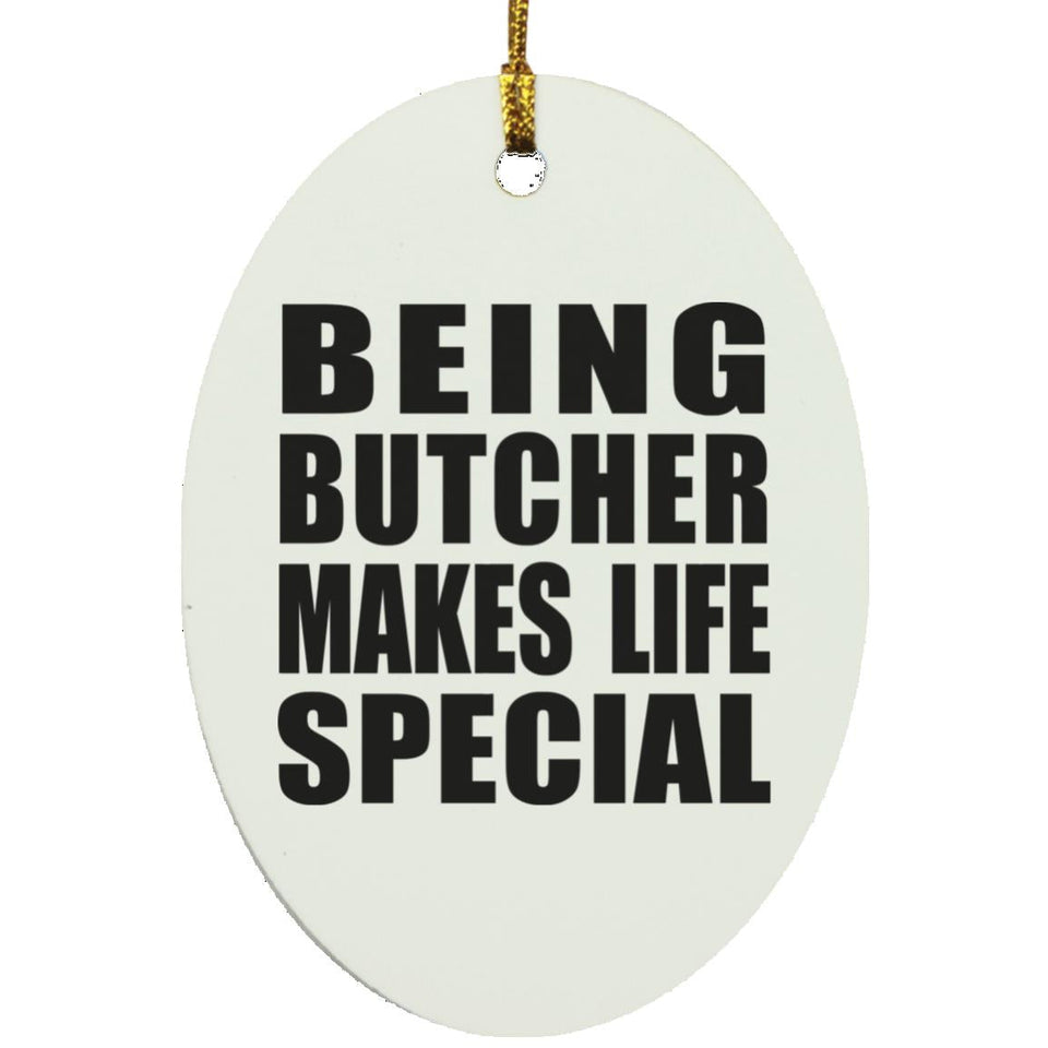 Being Butcher Makes Life Special - Oval Ornament