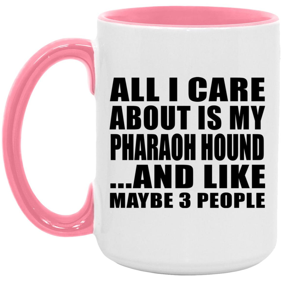 All I Care About Is My Pharaoh Hound - 15oz Accent Mug Pink