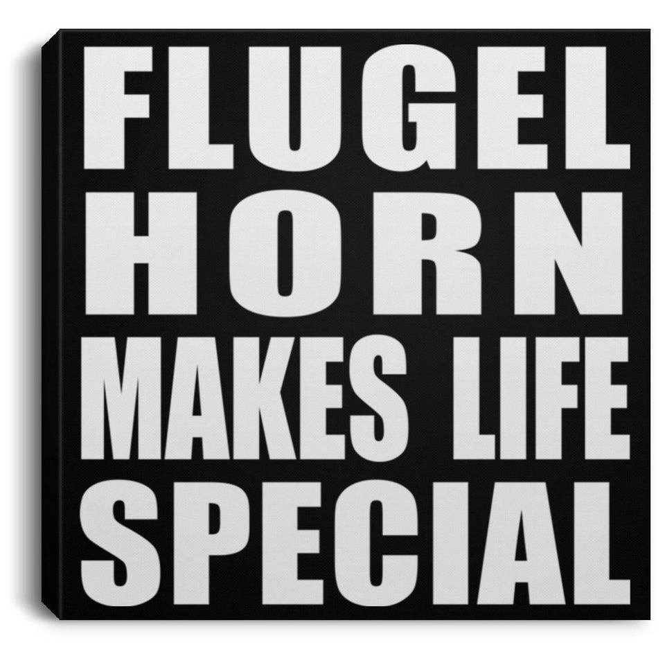 Flugel Horn Makes Life Special - Canvas Square