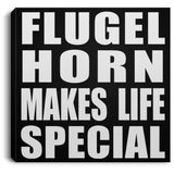 Flugel Horn Makes Life Special - Canvas Square