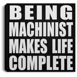 Being Machinist Makes Life Complete - Canvas Square