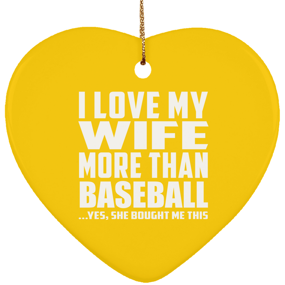 I Love My Wife More Than Baseball - Heart Ornament
