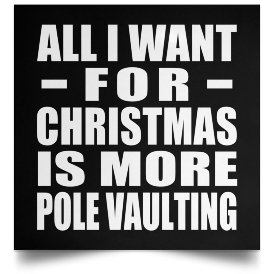 All I Want For Christmas Is More Pole Vaulting - Poster Square