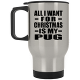 All I Want For Christmas Is My Pug - Silver Travel Mug
