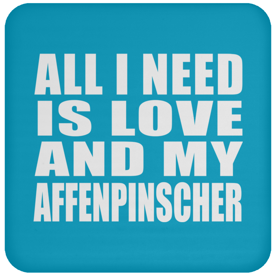 All I Need Is Love And My Affenpinscher - Drink Coaster