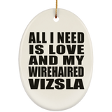 All I Need Is Love And My Wirehaired Vizsla - Oval Ornament