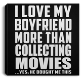 I Love My Boyfriend More Than Collecting Movies - Canvas Square