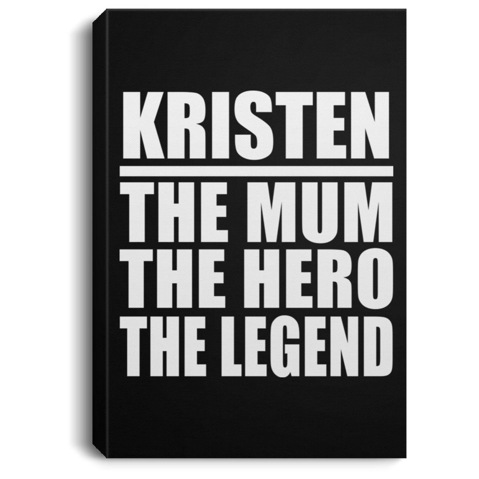Kristen The Mum The Hero The Legend - Canvas Portrait