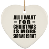 All I Want For Christmas Is More Soprano Cornet - Heart Ornament
