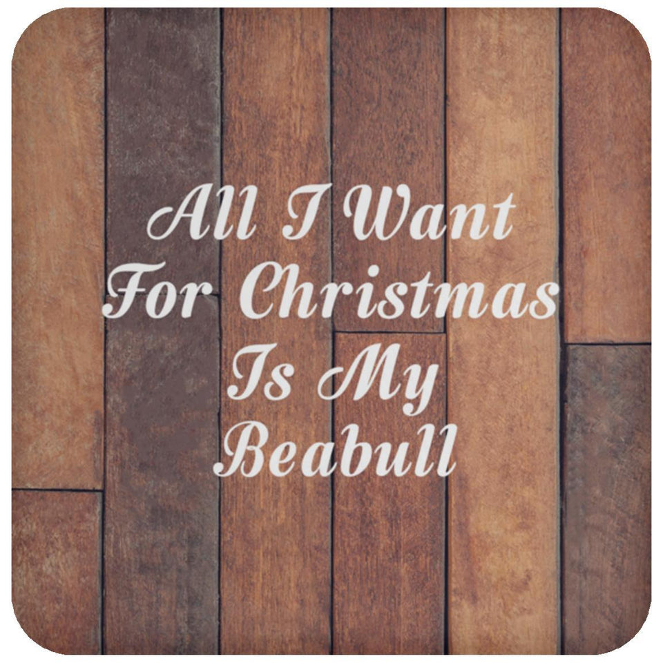 All I Want For Christmas Is My Beabull - Drink Coaster E