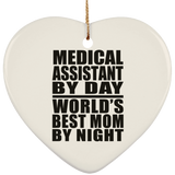 Medical Assistant By Day World's Best Mom By Night - Heart Ornament