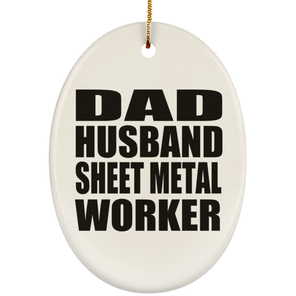 Dad Husband Sheet Metal Worker - Oval Ornament