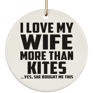 I Love My Wife More Than Kites - Circle Ornament