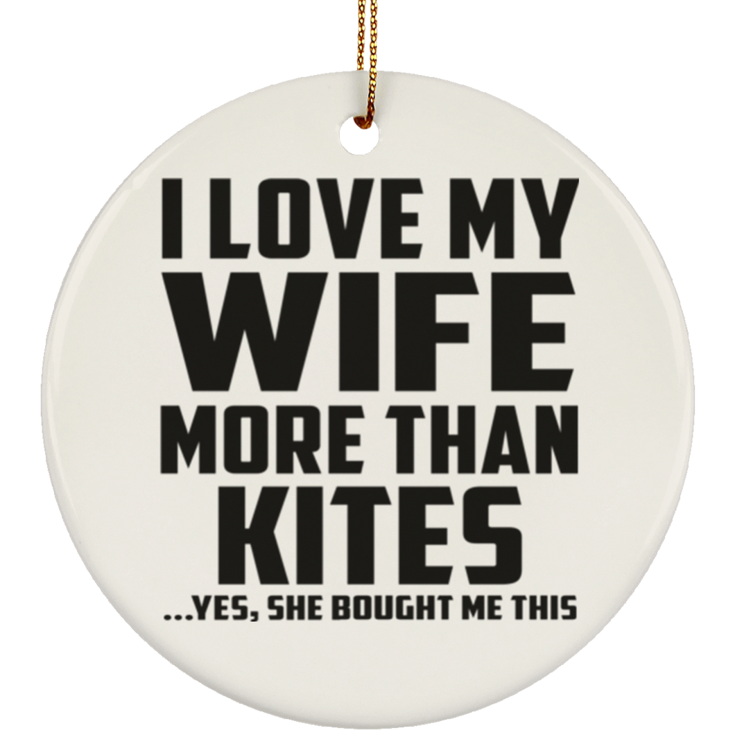 I Love My Wife More Than Kites - Circle Ornament