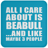 All I Care About Is Beabull - Drink Coaster