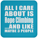 All I Care About Is Rope Climbing - Drink Coaster
