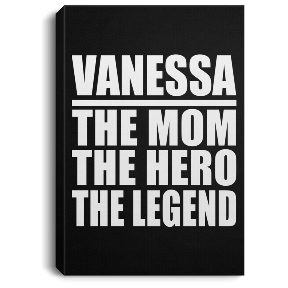 Vanessa The Mom The Hero The Legend - Canvas Portrait