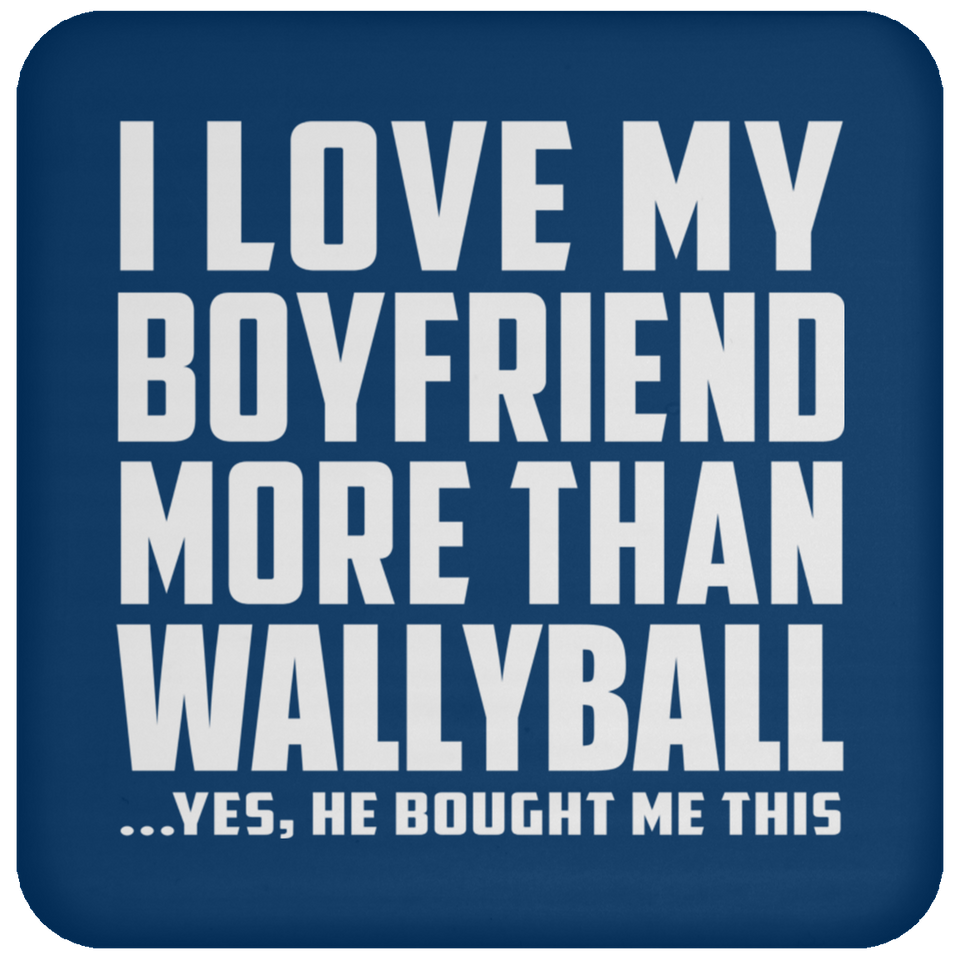 I Love My Boyfriend More Than Wallyball - Drink Coaster