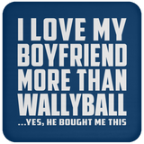 I Love My Boyfriend More Than Wallyball - Drink Coaster