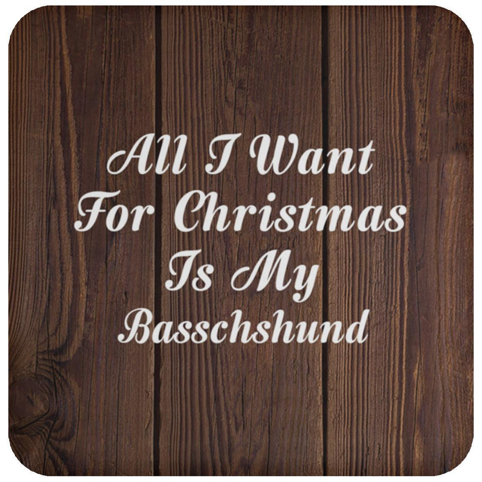 All I Want For Christmas Is My Basschshund - Drink Coaster D