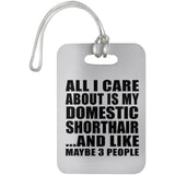 All I Care About Is My Domestic Shorthair - Luggage Bag Tag