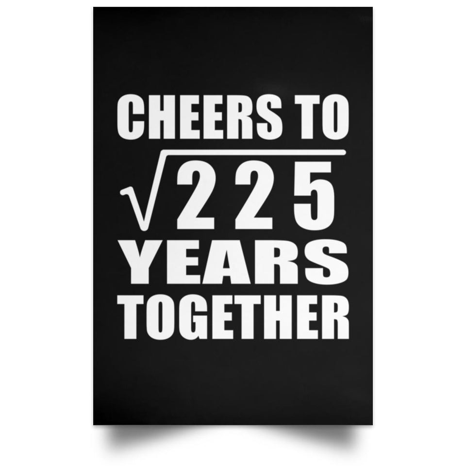 15th Anniversary Cheers To Square Root of 225 Years Together - Poster Portrait