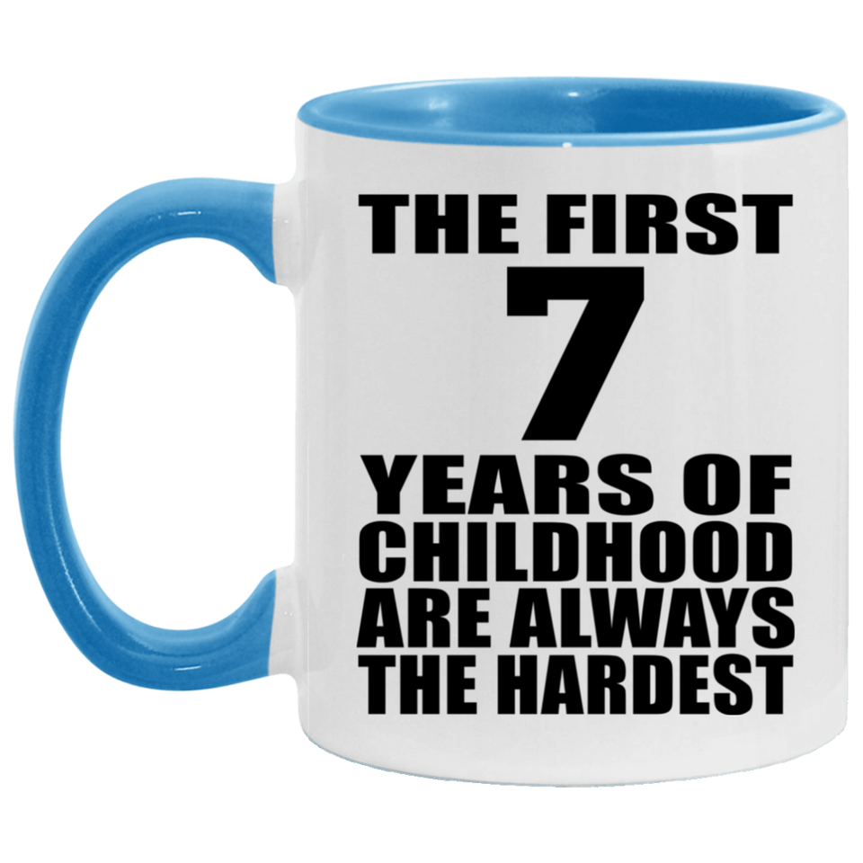 7th Birthday First 7 Years of Childhood Are The Hardest - 11oz Accent Mug Blue