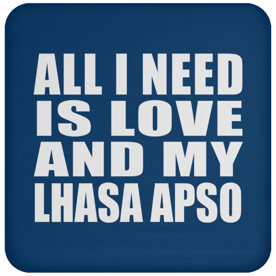 All I Need Is Love And My Lhasa Apso - Drink Coaster