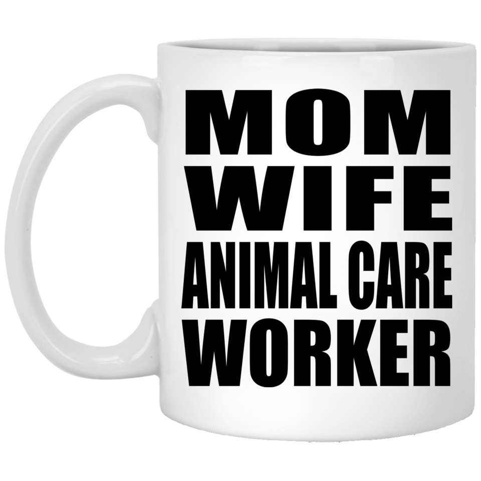 Mom Wife Animal Care Worker - 11oz Coffee Mug