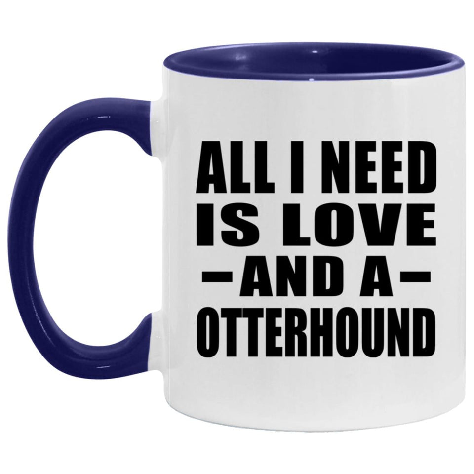 All I Need Is Love And A Otterhound - 11oz Accent Mug Purple
