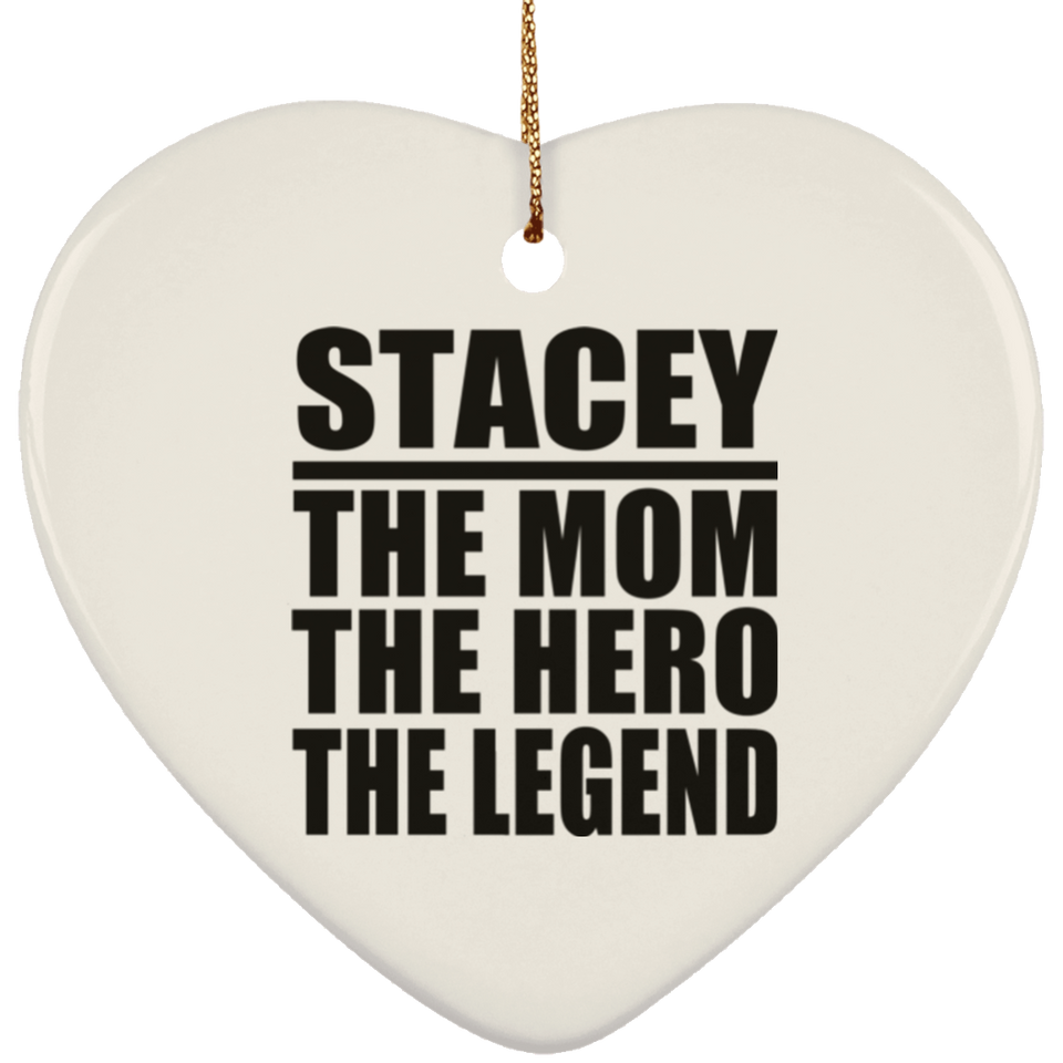 Stacey The Mom The Hero The Legend - Heart Ornament