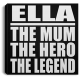Ella The Mum The Hero The Legend - Canvas Square
