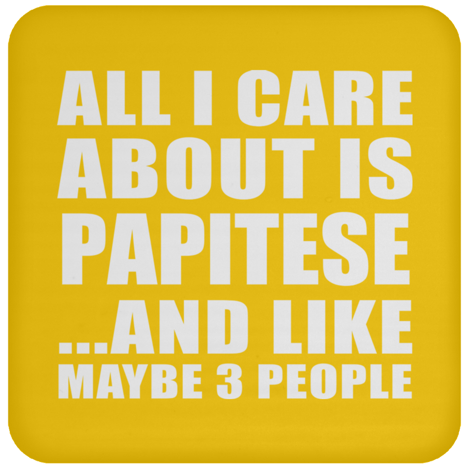 All I Care About Is Papitese - Drink Coaster