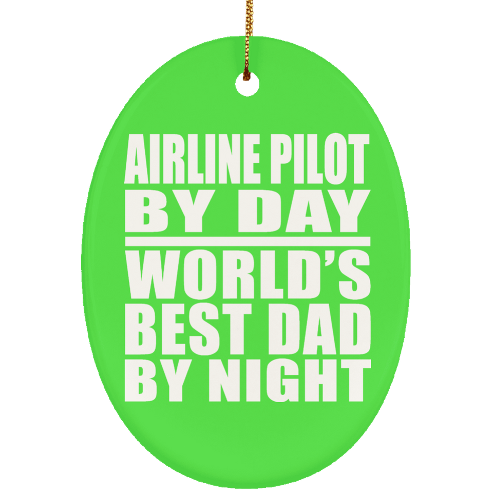 Airline Pilot By Day World's Best Dad By Night - Oval Ornament