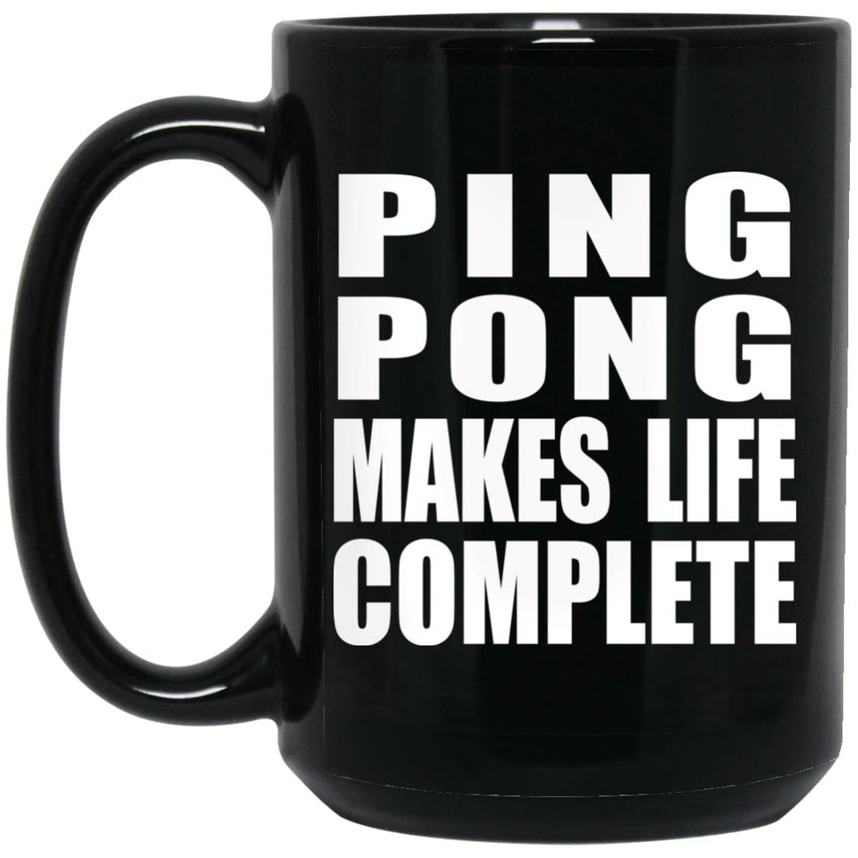 Ping Pong Makes Life Complete - 15oz Coffee Mug Black