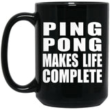 Ping Pong Makes Life Complete - 15oz Coffee Mug Black