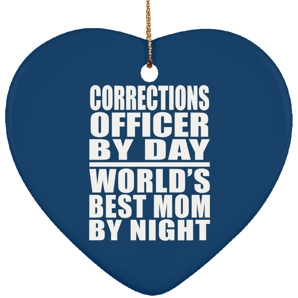Corrections Officer By Day World's Best Mom By Night - Heart Ornament