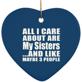All I Care About Is My Sisters - Heart Ornament