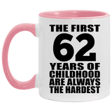62nd Birthday First 62 Years of Childhood Are The Hardest - 11oz Accent Mug Pink